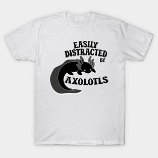 Easily distracted by axolotls adorable aesthetics black axolotl lover gift T-Shirt